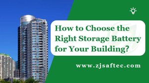 How to Choose the Right Storage Battery for Your Building.jpg