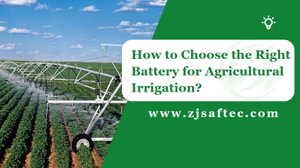 How to Choose the Right Battery for Agricultural Irrigation.jpg