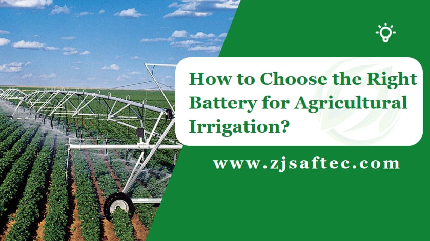 How to Choose the Right Battery for Agricultural Irrigation