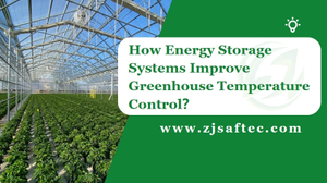 How Energy Storage Systems Improve Greenhouse Temperature Control？.jpg